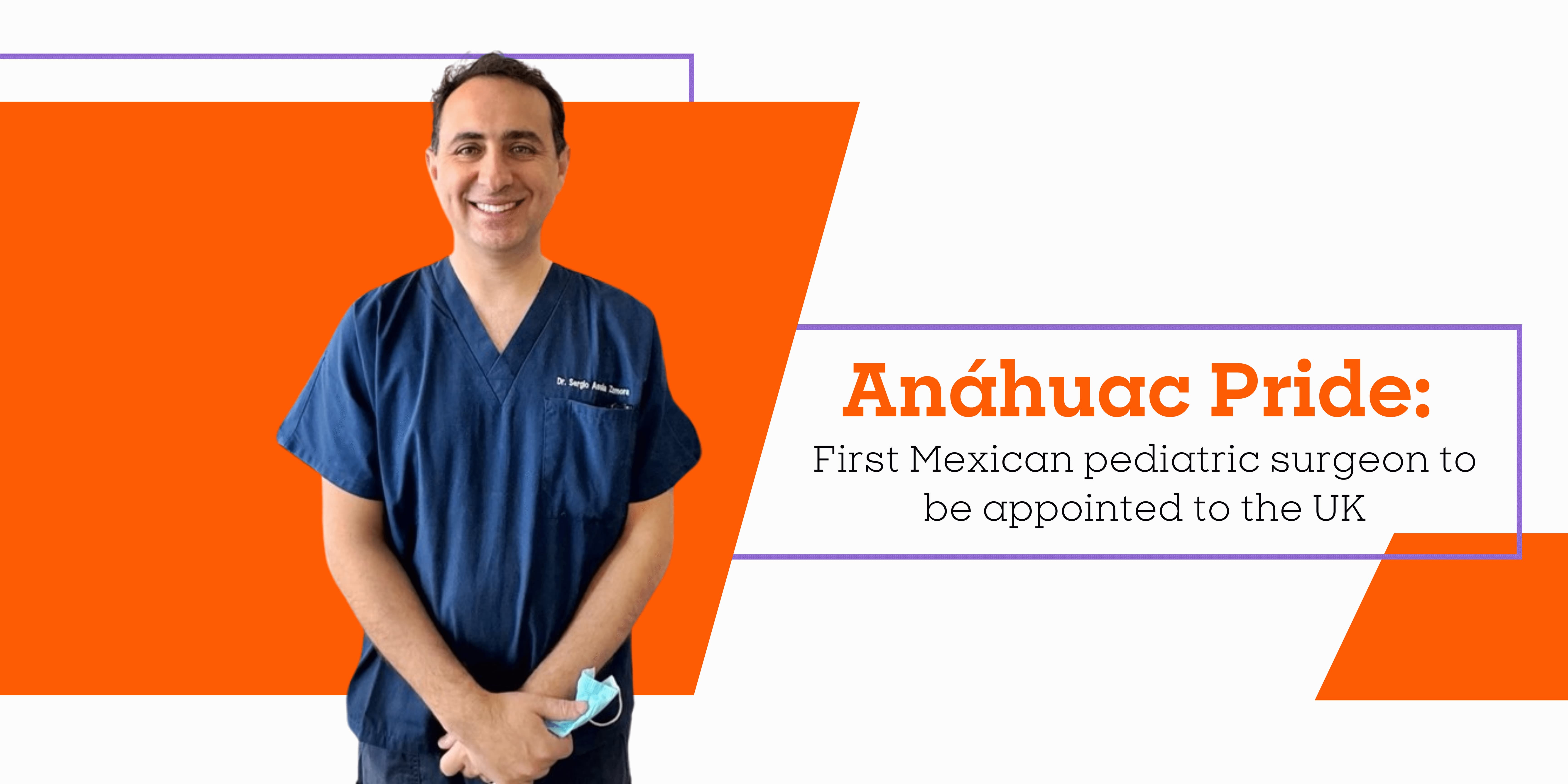 Anáhuac Pride: First Mexican pediatric surgeon to serve in the United Kingdom