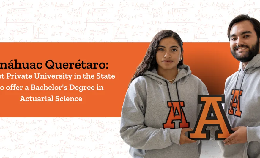 Anáhuac Querétaro: First Private University in the State to Offer Actuarial Sciences