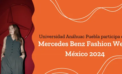 La Universidad Anáhuac Puebla participa en el Mercedes Benz Fashion Week México 2024