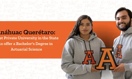 Anáhuac Querétaro: First Private University in the State to Offer Actuarial Sciences