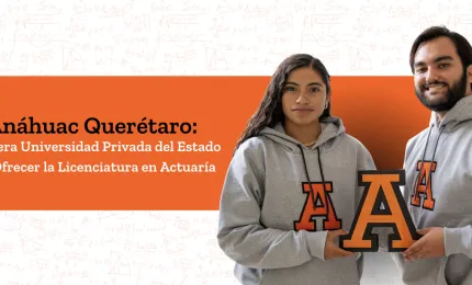 Anáhuac Querétaro: Primera Universidad Privada del Estado en Ofrecer Actuaría 