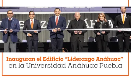 La Universidad Anáhuac Puebla llevó a cabo la inauguración del Edificio “Liderazgo Anáhuac”
