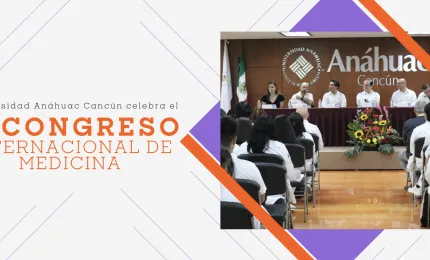 La Red de Universidades Anáhuac celebra el V Congreso Internacional de Medicina: Salud Global