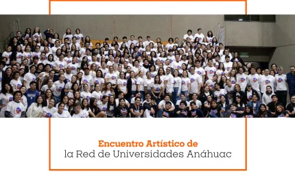 Encuentro Artístico de la Red de Universidades Anáhuac