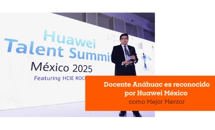 Docente Anáhuac es reconocido por Huawei México como Mejor Mentor