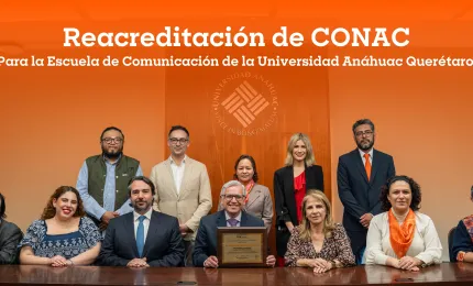 La Escuela de Comunicación de la Universidad Anáhuac Querétaro reafirma su excelencia con la reacreditación de CONAC