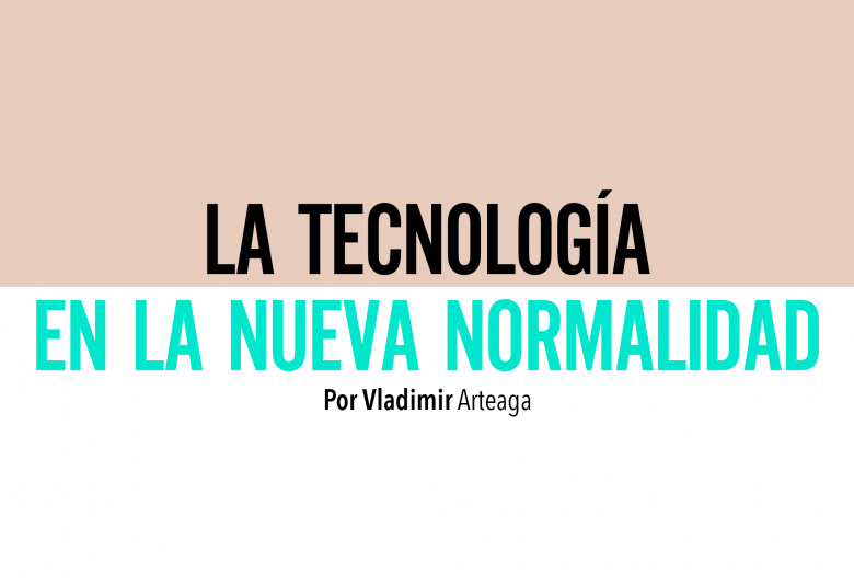 La Tecnología En La Nueva Normalidad | Generación Anáhuac