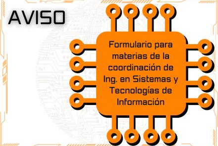 AVISO: Formulario para materias de la coordinación de Ing. en Sistemas y Tecnologías de Información