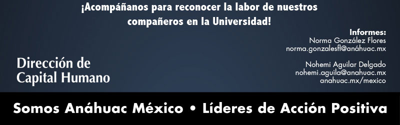 La Universidad Anáhuac México se complace en invitarle a los siguientes eventos con motivo de fin de año

			Misa y Ceremonia de Entrega de 
			Reconocimientos de Antigüedad y Jubilación
			
			14 de diciembre de 2021
			12:00 hrs. Misa de Acción de Gracias presencial 
			Capilla Universitaria Campus Norte
			TRANSMISIÓN VÍA YOUTUBE AQUÍ
			
			12:45 hrs. Entrega de Reconocimientos de Antigüedad y Jubilación
			presencial para los galardonados
			TRANSMISIÓN VÍA ZOOM AQUÍ
			
			¡Acompáñanos para reconocer la labor de nuestros
			compañeros en la Universidad!
			
			Informes:
			Norma González Flores
			norma.gonzalesfl@anáhuac.mx
			
			Nohemi Aguilar Delgado
			nohemi.aguila@anahuac.mx
			anahuac.mx/mexico
			