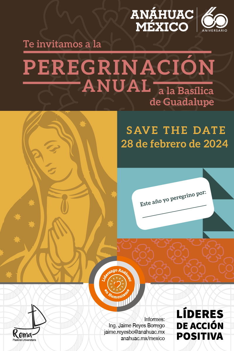 Te invitamos a la PEREGRINACIÓN ANUAL a la Basílica de Guadalupe Save the Date 28 de febrero de 2024
Este año yo peregrino por:

Informes:
Ing. Jaime Reyes Borrego
jaime.reyesbo@anahuac.mx
anahuac.mx/mexico