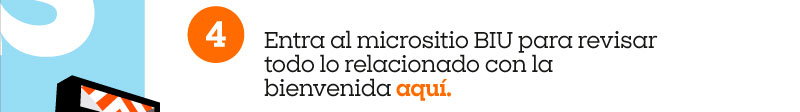 4. Entra al micrositio BIU para revisar todo lo relacionado con la bienvenida aquí.

5. Es indispensable que obtengas tu correo institucional antes de la BIU, ya que te servirá para toda tu Vida Universitaria. Dalo de alta aquí.

6. Revisa que tus claves de acceso funcionen, ingresando a las siguientes plataformas: