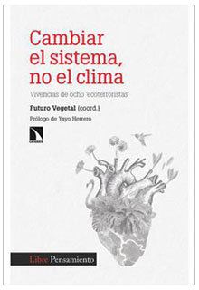 Cambiar el sistema, no el clima: vivencias de ocho ecoterroristas