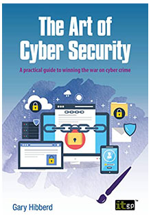 The Art of Cyber Security: A Practical Guide to Winning the War on Cyber Crime