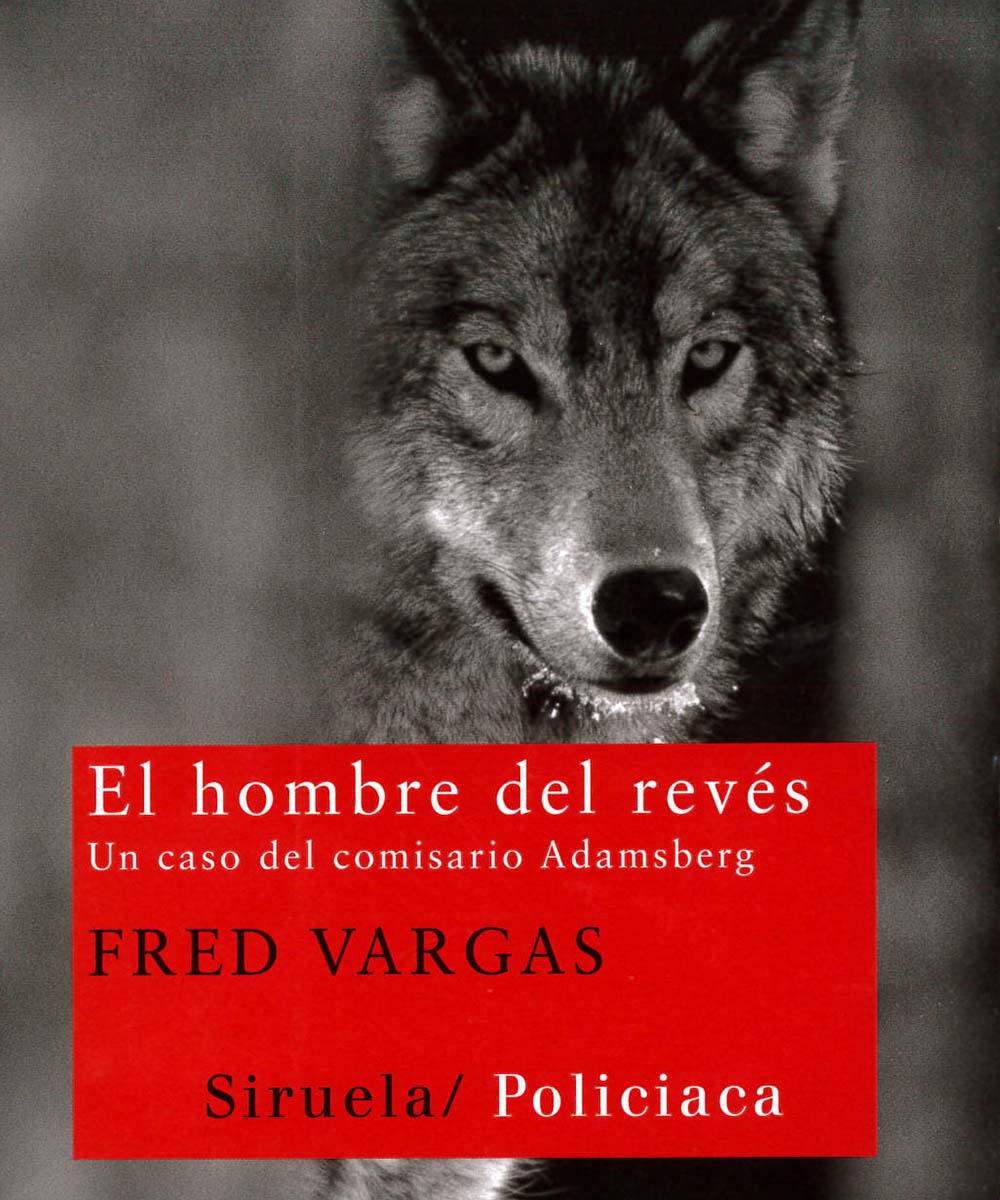 6 / 13 - PQ2682.A725 V37 2011 El hombre del revés, Fred Vargas - Ediciones Siruela, Madrid 2011