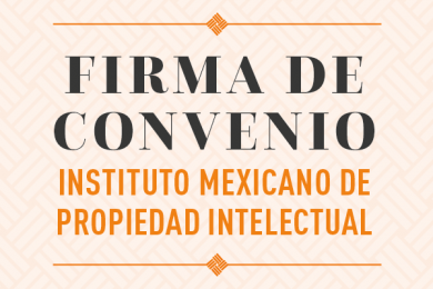 Firma de Convenio con el Instituto Mexicano de Propiedad Intelectual